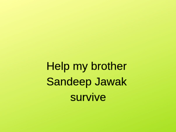 Help my brother Sandeep Jawak survive