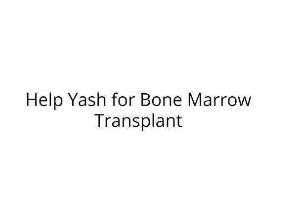 Help Yash undergo Bone Marrow Transplant
