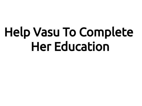 Help Vasu To Complete Her Education