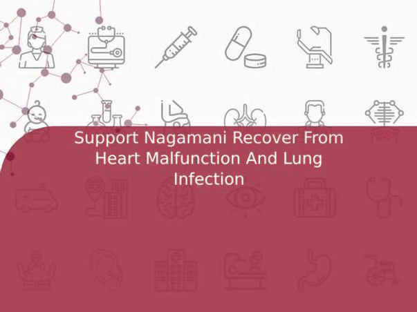 Support Nagamani Recover From Heart Malfunction And Lung Infection