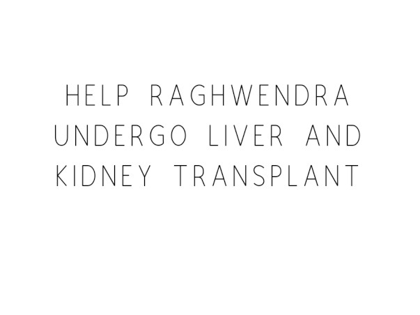 Help Raghwendra Undergo Liver And Kidney Transplant