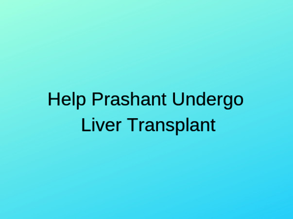 Help Prashant Undergo Liver Transplant