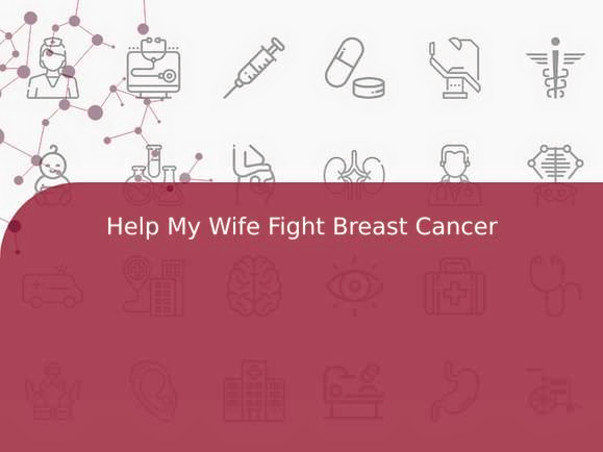Help My Wife Fight Breast Cancer